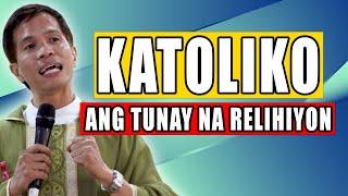 *MEANINGFUL HOMILY* KATOLIKO ANG TUNAY NA RELIHIYON  Fr. Joseph Fidel Roura