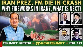 #AskSumit • Iran Prez FM die in crash • Why Fireworks in Iran? • What is Next? • Sumit Peer • EP 10