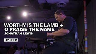 Worthy Is The Lamb + O Praise The Name - Jonathan Lewis l UPPERROOM