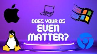Does your OS even matter?  Mac Windows Linux Web Browser??