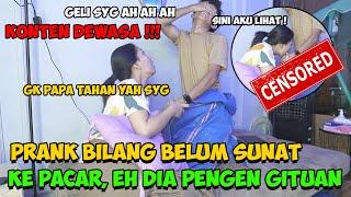 PRANK JUJUR KE PACAR KALAU BELUM SUNAT  EH DIA MALAH NGAJAK GITUAN......