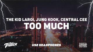 The Kid LAROI Jung Kook Central Cee - TOO MUCH  9D AUDIO 