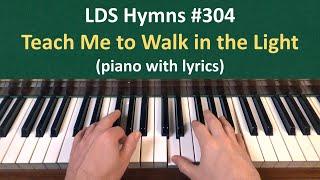 #304 Teach Me to Walk in the Light LDS Hymns - piano with lyrics