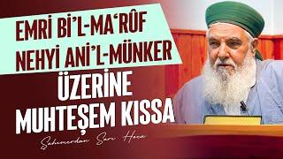 EMRİ BİL’l-MA‘RÛF NEHYİ ANİ’l-MÜNKER ÜZERİNE MUHTEŞEM KISSA