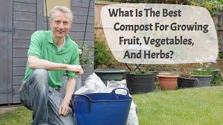 What Is The Best Compost For Growing Fruit Vegetables And Herbs? A Complete Guide To Ingredients.