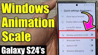 Galaxy S24S24+Ultra How to EnableDisable Windows Animation Scale In Developer Tiles