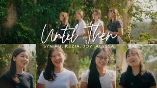 UNTIL THEN  Syn Ru Kezia Joy & Alyssa  Hymn Cover