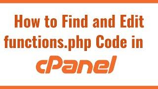 How to Find and Edit functions.php Code in cPanel