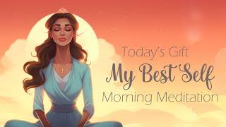 Todays Gift My Best Self Morning  Meditation