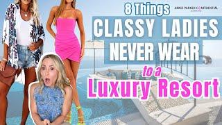 LUXURY RESORT WEAR 8 Things CLASSY Ladies NEVER WEAR to a LUXURY RESORT