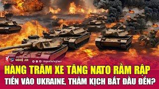 Cực nóng Hàng trăm xe tăng NATO rầm rập tiến vào Ukraine thảm kịch bắt đầu đến?  Nghệ An TV