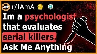 I Am A Psychologist That Evaluates Serial Killers - Reddit Ask Me Anything