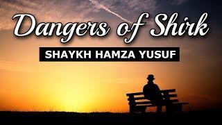 Dangers of Shirk - Shaykh Hamza Yusuf