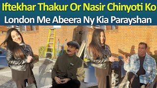 Iftekhar Thakur or Nasir chinyoti ko London me Abeera khan ney kia parayshan