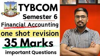 TYBCOM Financial Accounting Semester 6 One Shot Revision 35 Marks important Questions