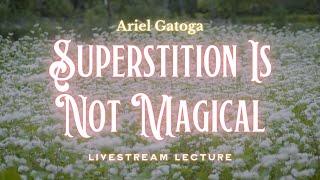 Superstition Is Not Magical