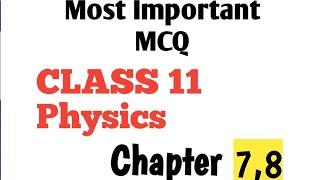 Most Important MCQ Class 11 Physics  Ch 7 & 8