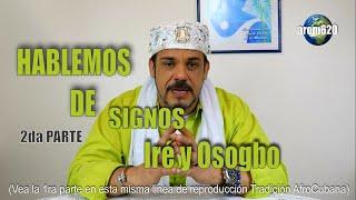 HABLEMOS DE SIGNOS  Iré Y Osogbo 2dara parte PROGRAMA QUE TE DEJARA LAS COSAS EN CLARO.