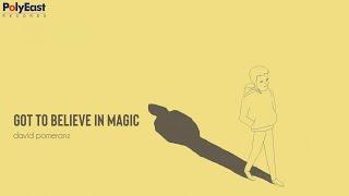 David Pomeranz - Got To Believe In Magic - Official Lyric Video