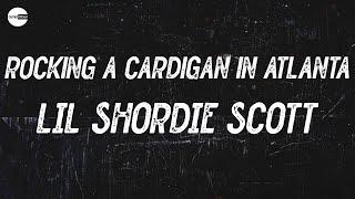 LIL SHORDIE SCOTT - Rocking A Cardigan in Atlanta Lyric video  I wanna take a pic with Cardi B i