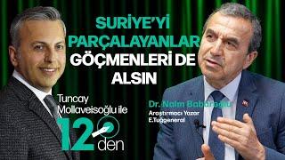 Dr. Naim Babüroğlu Suriyeyi parçalayanlar göçmenleri de alsın? I Tuncay Mollaveisoğlu ile 12den