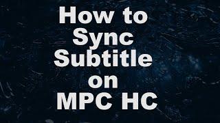 How To Sync Subtitle On MPC HC