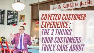 Coveted Customer Experience 3 Things Your Customers Truly Care About - Full Length Virtual Event