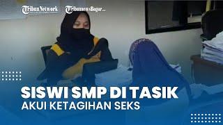 Pemeran Wanita dalam Video Tak Senonoh di Tasik Masih SMP Akui Ketagihan Seks &  Nekat Jajakan Diri