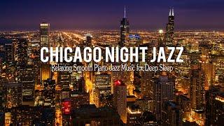 Chicago Night Jazz - Relaxing Smooth Piano Jazz & Tender Jazz Music  Smooth Night Jazz BGM