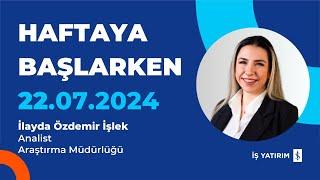 HAFTAYA BAŞLARKEN - 22.07.2024 - İLAYDA ÖZDEMİR İŞLEK