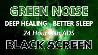 Green Noise Sound Black Screen For Deep Healing - Better Sleep In 24H No ADS