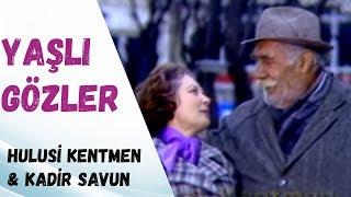 Yaşlı Gözler Tek Parça Hulusi Kentmen & Kadir Savun