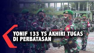 Prajurit TNI Yonif 133 Akhiri Masa Tugas di Perbatasan