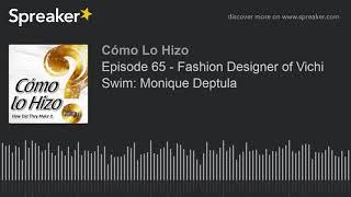 Episode 65 - Fashion Designer of Vichi Swim Monique Deptula part 1 of 3