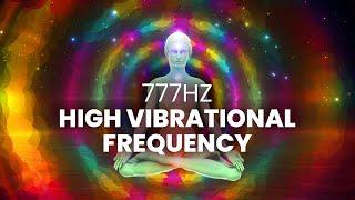 High Vibrational Frequency - 777 Hz - Raise Your Vibrations Instantly Positive Energy Binaural Beat