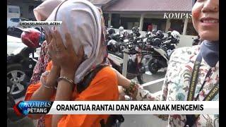 Rantai dan Paksa Anak Mengemis KPAI Cabut Hak Asuh Orangtua