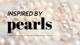 Inspired by Pearls - LIVE Collaborative Design Party