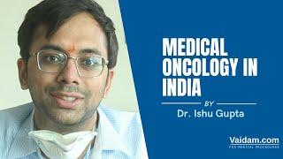 Medical Oncology in India  By Dr. Ishu Gupta