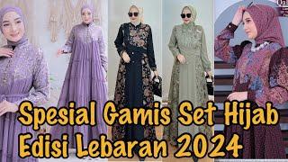 REKOMENDASI MODEL BAJU GAMIS SET HIJAB HARI RAYA LEBARAN IDUL FITRI 2024 DAN KONDANGAN TANAH ABANG