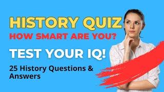 25 History Questions & Answers How Smart Are You? Brain Busters 