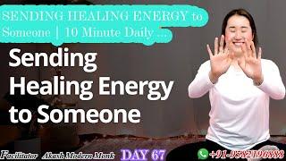 SENDING HEALING ENERGY to Someone  10 Minute Daily  DAY 67 #akashmodernmonk