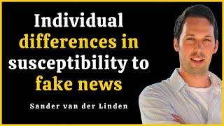 Individual differences & fake news  Sander van der Linden