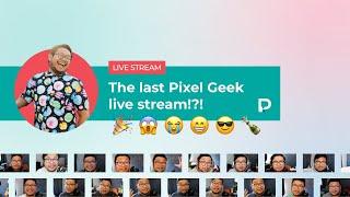 The last Pixel Geek live stream