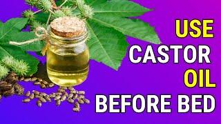 12 POWERFUL Reasons Why You Should Use Castor Oil Before Bed