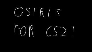 OSIRIS FOR CS2 IS OUT *DLL IN DESC*