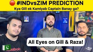 IND vs ZIM SERIES PREDICTION   Gill Ka Kamiyab Captain banay ga?  Pakistan Reaction