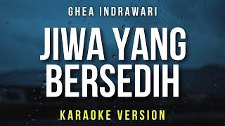 Jiwa Yang Bersedih - Ghea Indrawari Karaoke