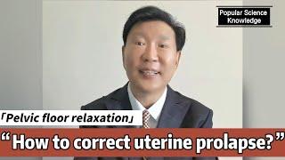 How to correct uterine prolapse?- Antai Hospitals
