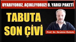 8. YARGI PAKETİ İLE TABUTA SON ÇİVİ  PROF. DR. İBRAHİM ÖZTÜRK