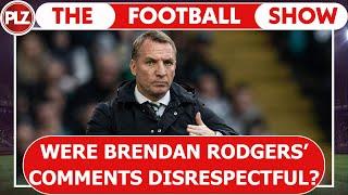 Were Brendan Rodgers Comments Disrespectful?  The Football Show